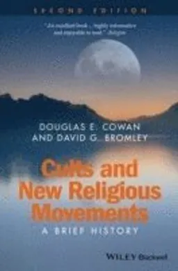 Cults and New Religious Movements: A Brief History; Douglas E. Cowan, David G. Bromley; 2015