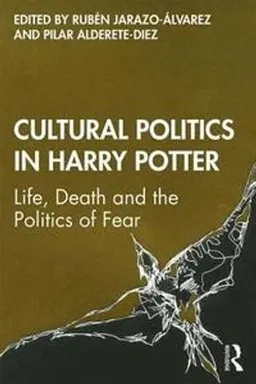 Cultural politics in Harry Potter : life, death and the politics of fear; Rubén Jarazo Álvarez, Pilar Alderete-Diez; 2020