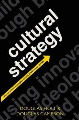 Cultural Strategy; Douglas Holt; 2012