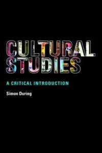 Cultural studies : a critical introduction; Simon During; 2005