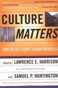 Culture matters : how values shape human progress; Lawrence E. Harrison, Samuel P. Huntington; 2000