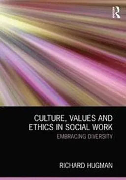 Culture, values and ethics in social work : embracing diversity; Richard Hugman; 2013