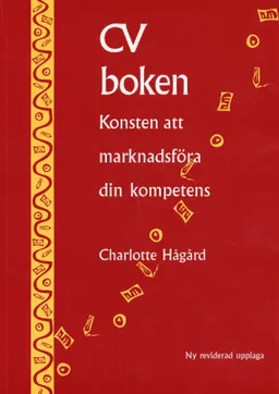 CV-boken : konsten att marknadsföra din kompetens; Charlotte Hågård; 2005