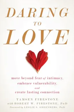 Daring to love - move beyond fear of intimacy, embrace vulnerability, and c; Robert W. Firestone; 2018