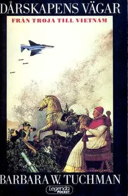 Dårskapens vägar : från Troja till Vietnam; Tuchman; 1986