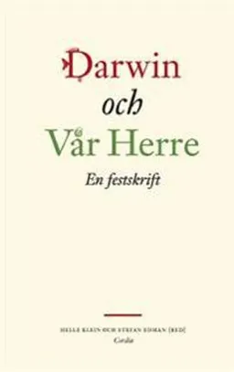 Darwin och vår herre : en festskrift; Stefan Edman, Helle Klein; 2009