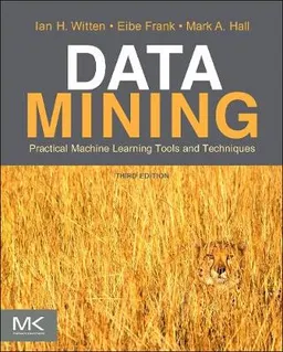 Data Mining: Practical Machine Learning Tools and Techniques; Ian H Witten, Eibe Frank, Mark A Hall; 2011