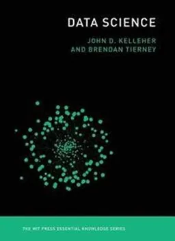 Data Science; John D Kelleher, Brendan Tierney; 2018