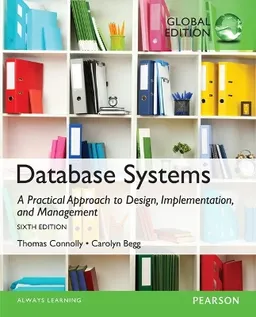 Database Systems: A Practical Approach to Design, Implementation, and Management, Global Edition; Thomas Connolly; 2015