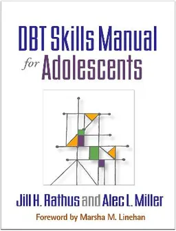 DBT Skills Manual for Adolescents; Jill H Rathus, Alec L Miller; 2015