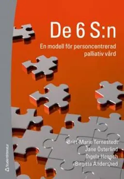 De 6 S:n : en modell för personcentrerad palliativ vård; Britt-Marie Ternestedt, Jane Österlind, Ingela Henoch, Birgitta Andershed; 2012