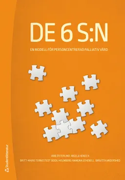 De 6 S:n - En modell för personcentrerad palliativ vård; Jane Österlind, Ingela Henoch, Britt-Marie Ternestedt, Bodil Holmberg, Ramona Schenell, Birgitta Andershed; 2022