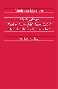 De arbetslösa i Marienthal; Marie Jahoda, Paul F. Lazarsfeld, Hans Zeisel; 2014