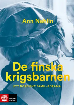 De finska krigsbarnen : ett nordiskt familjedrama; Ann Nehlin; 2024