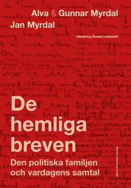 De hemliga breven : den politiska familjen och vardagens samtal; Alva Myrdal, Gunnar Myrdal, Jan Myrdal, Bosse Lindquist, Janken Myrdal, Kaj Fölster; 2023