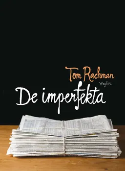 De imperfekta; Tom Rachman; 2011