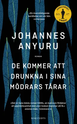 De kommer att drunkna i sina mödrars tårar; Johannes Anyuru; 2018