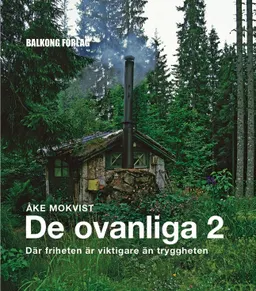 De ovanliga 2 : Där friheten är viktigare än tryggheten; Åke Mokvist; 2006