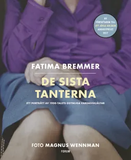 De sista tanterna : ett porträtt av 1900-talets osynliga vardagshjältar; Fatima Bremmer, Magnus Wennman; 2019