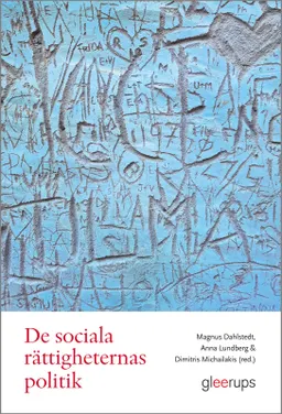 De sociala rättigheternas politik : förhandlingar och spänningsfält; Magnus Dahlstedt, Anna Lundberg, Dimitris Michailakis; 2023