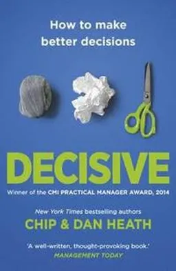 Decisive; Chip Heath, Dan Heath; 2014