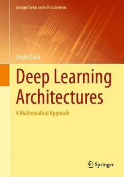 Deep Learning Architectures [Elektronisk resurs]; Ovidiu Calin; 2020