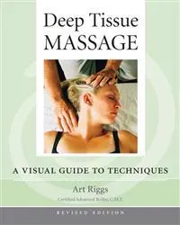 Deep tissue massage : a visual guide to techniques [Elektronisk resurs]; Art Riggs; 2007