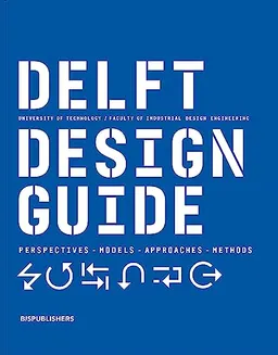 Delft design guide : perspectives, models, approaches, methods; Annemiek van Boeijen, Jaap Daalhuizen, Jelle Zijlstra; 2020