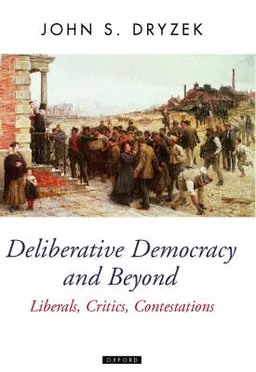 Deliberative democracy and beyond : liberals, critics, contestations; John S. Dryzek; 2002