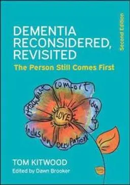 Dementia Reconsidered Revisited: The person still comes first; Tom Kitwood; 2019