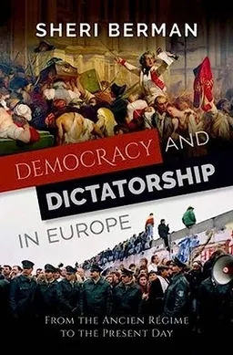 Democracy and Dictatorship in Europe; Sheri Berman; 2019