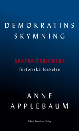 Demokratins skymning; Anne Applebaum; 2020