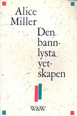 Den bannlysta vetskapen; Alice Miller; 1989