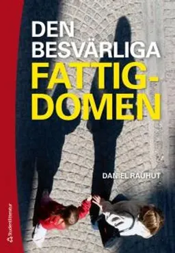 Den besvärliga fattigdomen; Daniel Rauhut; 2012