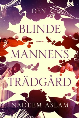 Den blinde mannens trädgård; Nadeem Aslam; 2014