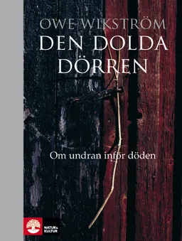 Den dolda dörren : om undran inför döden; Owe Wikström; 2014