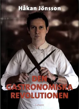 Den gastronomiska revolutionen; Håkan Jönsson; 2012