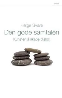 Den gode samtalen : kunsten å skape dialog; Helge Svare; 2008