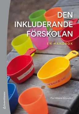 Den inkluderande förskolan : en handbok; Pia Håland Anveden; 2020