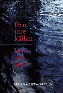 Den inre källan / Vara den jag är; Margareta Melin; 2004