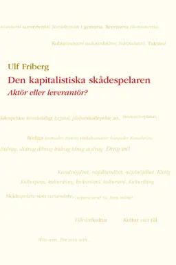 Den kapitalistiska skådespelaren : Aktör eller leverantör?; Ulf Friberg; 2014