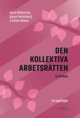 Den kollektiva arbetsrätten : en lärobok; Kent Källström, Jonas Malmberg, Sören Öman; 2022