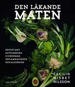 Den läkande maten : recept mot autoimmuna sjukdomar, inflammationer och allergier; Cecilia Nisbet Nilsson; 2019