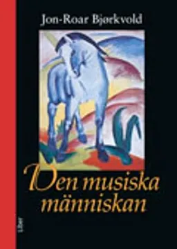 Den musiska människan; Jon-Roar Björkvold; 2009