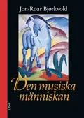 Den musiska människan; Jon-Roar Björkvold; 2005