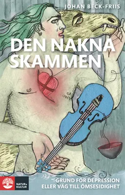 Den nakna skammen : grund för depression eller väg till ömsesidighet; Johan Beck-Friis; 2009