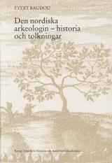 Den nordiska arkeologin - historia och tolkningar; Evert Baudou; 2004