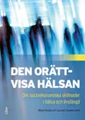 Den orättvisa hälsan : om socioekonomiska skillnader i hälsa och livslängd; Mikael Rostila, Susanna Toivanen; 2012