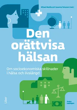 Den orättvisa hälsan : om socioekonomiska skillnader i hälsa och livslängd; Mikael Rostila, Susanna Toivanen; 2018