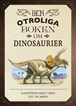 Den otroliga boken om dinosaurier; Tom Jackson; 2016